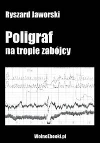 Poligraf na tropie zabójcy - Ryszard Jaworski