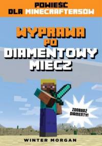 Minecraft. Wyprawa po diamentowy miecz - Morgan Winter