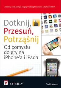 Dotknij, przesuń, potrząśnij. Od pomysłu do gry na iPhone'a i iPada - Todd Moore