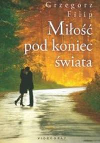 Miłość pod koniec świata - Grzegorz Filip