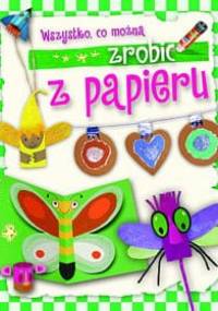 Wszystko, co można zrobić z papieru - Aniela Cholewińska-Szkolik