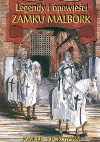 Legendy i opowieści zamku Malbork - Marek Stokowski