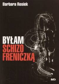 Byłam schizofreniczką - Barbara Rosiek