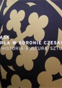 Śląsk. Perła w koronie czeskiej: historia, kultura, sztuka