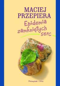 Epidemia zamkniętych serc - Maciej Przepiera