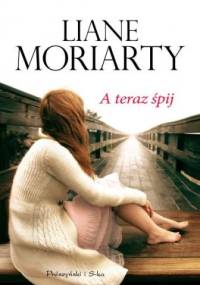 A teraz śpij - Liane Moriarty