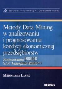 Metody Data Mining w analizowaniu i prognozowaniu kondycji ekonomicznej przedsiębiorstw - Mirosława Lasek - Mirosława Lasek
