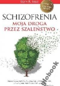 Schizofrenia. Moja droga przez szaleństwo - Elyn Saks