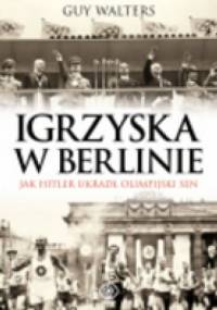 Igrzyska w Berlinie. Jak Hitler ukradł olimpijski sen - Guy Walters