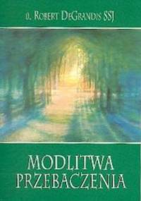 Modlitwa przebaczenia - Robert DeGrandis