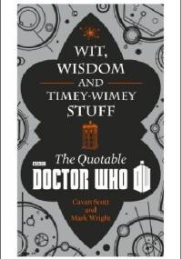 Wit, Wisdom and Timey Wimey Stuff - The Quotable Doctor Who - Cavan Scott