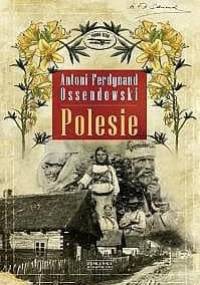 Polesie - Antoni Ferdynand Ossendowski