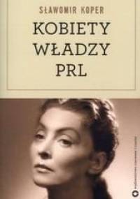 Kobiety władzy PRL - Sławomir Koper