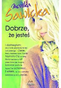 Dobrze, że jesteś - Monika Sawicka