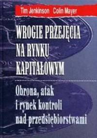 Wrogie przejęcia na rynku kapitałowym - Tim Jenkinson, Colin Mayer