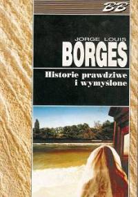 Historie prawdziwe i wymyślone - Jorge Luis Borges