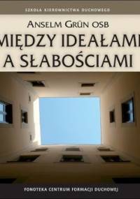 Między ideałami a słabościami - Anselm Grün OSB