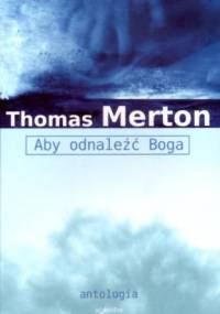 Aby odnaleźć Boga. Antologia - Thomas Merton