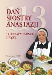 113 dań siostry Anastazji. Potrawy jarskie i ryby - Anastazja Pustelnik FDC