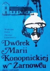 Dworek Marii Konopnickiej w Żarnowcu. Historia i teraźniejszość
