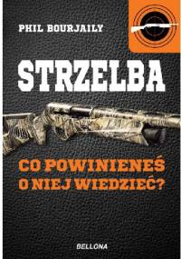Strzelba. Co powinieneś o niej wiedzieć? - Phil Bourjally