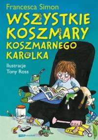 Wszystkie koszmary Koszmarnego Karolka - Francesca Simon