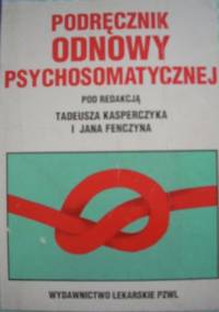 Podręcznik odnowy psychosomatycznej - Tadeusz Kasperczyk, Jan Fenczyn
