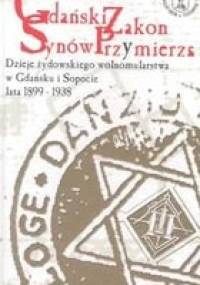 Gdański Zakon Synów Przymierza : dzieje żydowskiego wolnomularstwa w Gdańsku i Sopocie lata 1899-1938 - Hanna Domańska