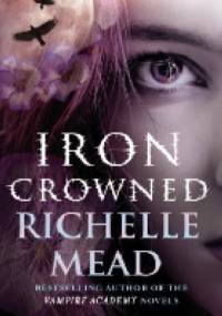 Iron Crowned - Richelle Mead