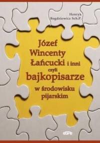 Józef Wincenty Łańcucki i inni czyli bajkopisarze w środowisku pijarskim - Henryk Bogdziewicz Sch.P.