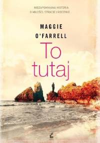 To tutaj - Maggie O'Farrell