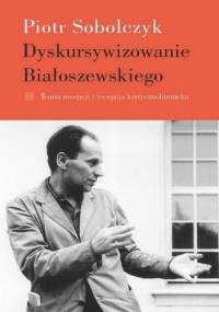 Dyskursywizowanie Białoszewskiego. Tom 1: Teoria recepcji i recepcja krytycznoliteracka - Piotr Sobolczyk