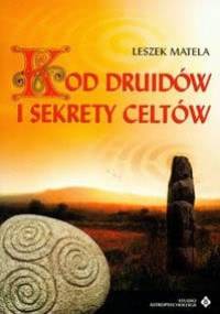 Kod druidów i sekrety celtów - Leszek Matela