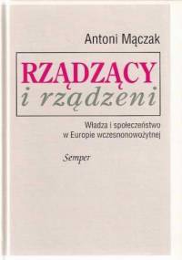 Rządzący i rządzeni. Władza i społeczeństwo w Europie wczesnonowożytnej - Antoni Mączak