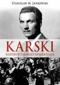 Karski. Raporty tajnego emisariusza - Stanisław Maria Jankowski