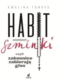 Habit zamiast szminki, czyli zakonnice zabierają głos - Ewelina Tondys