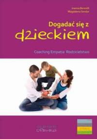 Dogadać się z dzieckiem. Coaching, empatia, rodzicielstwo - Magdalena Sendor, Joanna Berendt