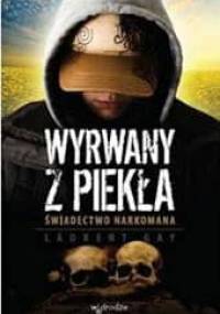 Wyrwany z piekła. Świadectwo narkomana. - Laurent Gay