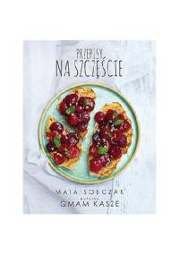 Przepisy na szczęście. Qmam kasze 2 - Maia Sobczak