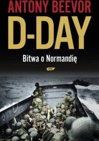 D-Day. Bitwa o Normandię - Antony Beevor