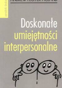 Doskonałe umiejętności interpersonalne. Wszystko, czego potrzebujesz, aby udało ci się za pierwszym razem - Andrew Floyer Acland