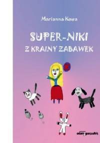 Super-Niki z krainy zabawek - Marianna Kawa
