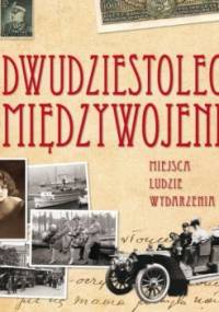 Dwudziestolecie międzywojenne. Miejsca, ludzie, wydarzenia