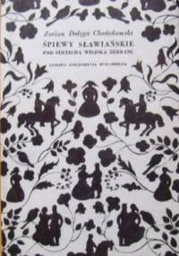 Śpiewy sławiańskie pod strzechą wiejską zebrane - Julian Maślanka, Zorian Dołęga Chodakowski
