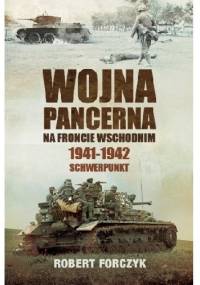 Wojna pancerna na Froncie Wschodnim 1941-1942: Schwerpunkt - Robert Forczyk