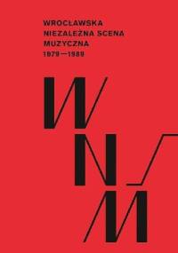 Wrocławska Niezależna Scena Muzyczna 1979-1989 - Paweł Piotrowicz