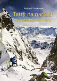 TATRY NA NARTACH. PRZEWODNIK SKITUROWY - Wojciech Szatkowski
