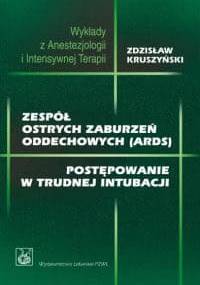 zespół ostrych zaburzeń oddechowych (ARDS). Postępowanie w trudnej intubacji - Zdzisław Kruszyński