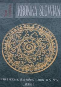 Kronika Słowian.Wielkie Morawy , Kraj Wiślan i Czechy 805 - 955 - Witold Chrzanowski