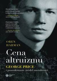 Cena altruizmu. George Price i poszukiwanie źródeł moralności - Oren Harman